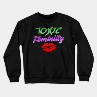 Toxic Femininity Crewneck Sweatshirt